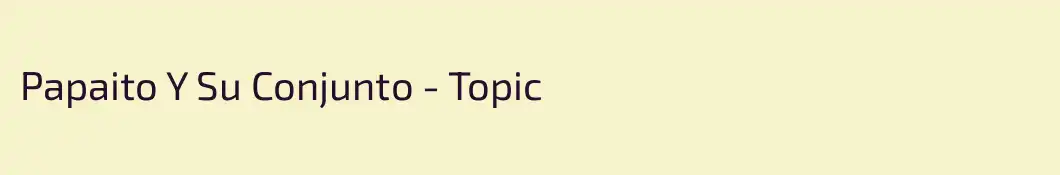 Papaito Y Su Conjunto - Topic